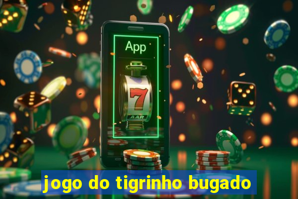 jogo do tigrinho bugado